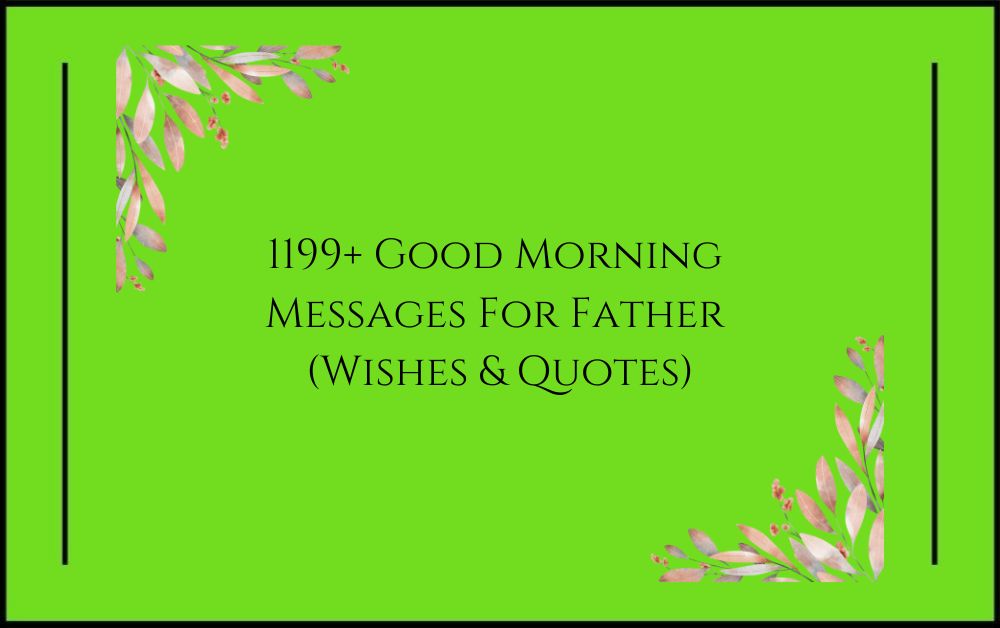 1199+ Good Morning Messages For Father (Wishes & Quotes)