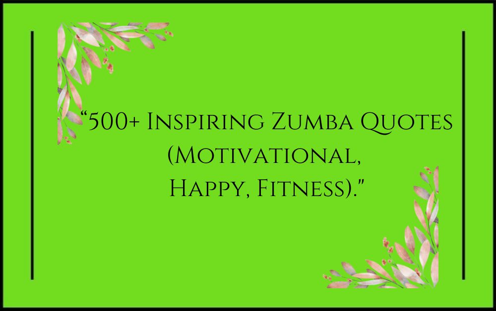 500+ Inspiring Zumba Quotes (Motivational, Happy, Fitness)