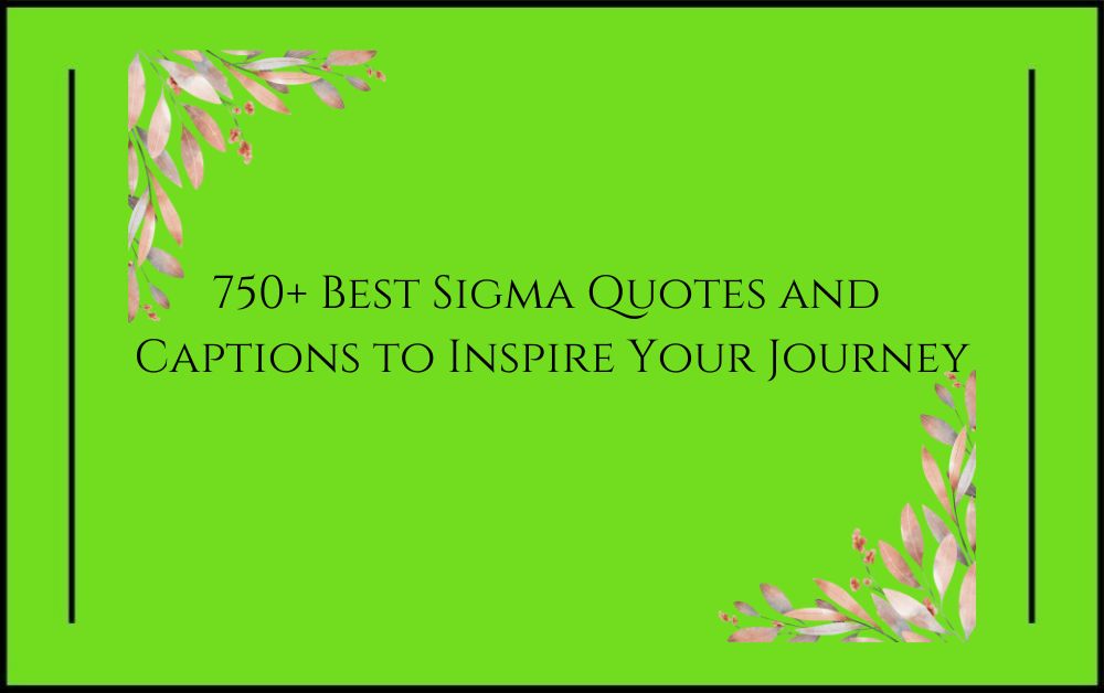 750+ Best Sigma Quotes and Captions to Inspire Your Journey