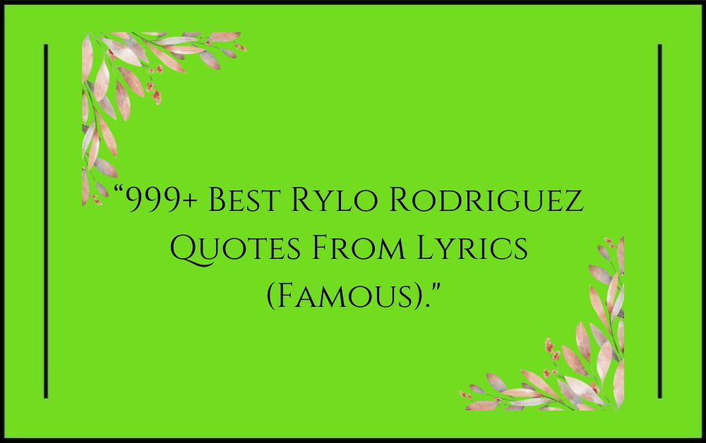 999+ Best Rylo Rodriguez Quotes From Lyrics (Famous)